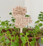 Blame it all on my Roots - Plant Stake