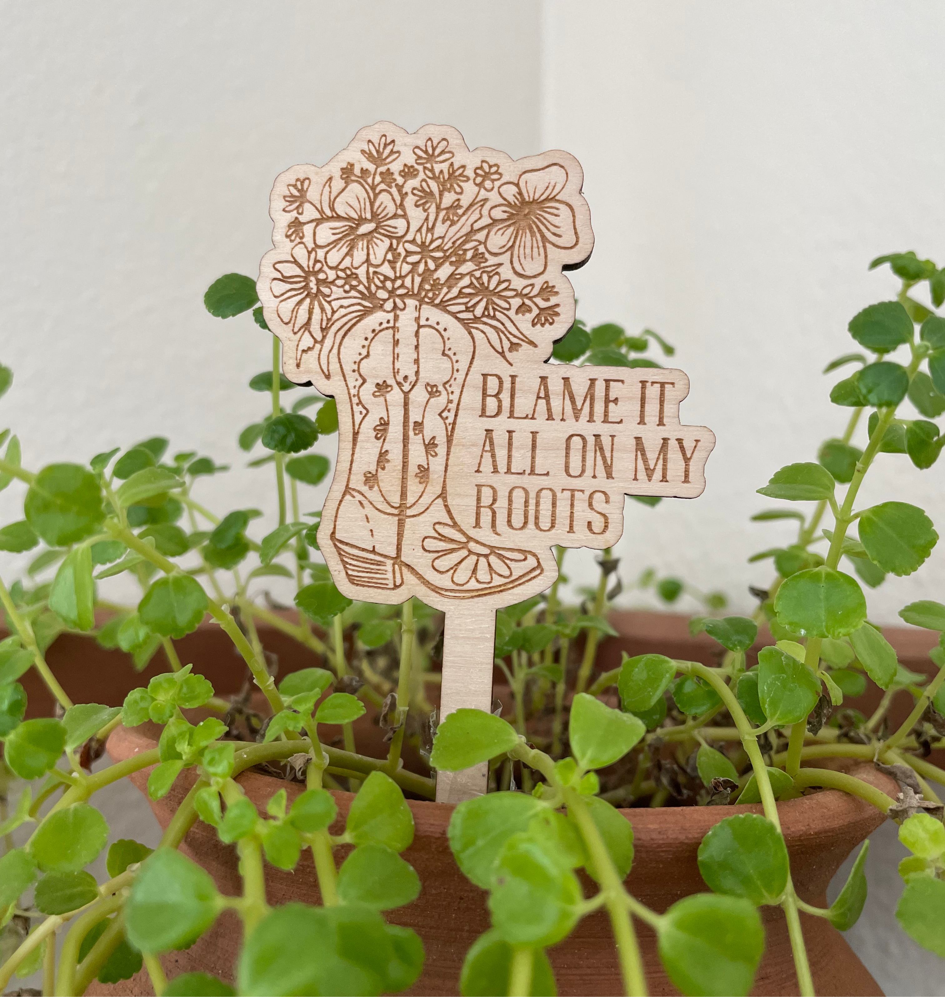 Blame it all on my Roots - Plant Stake