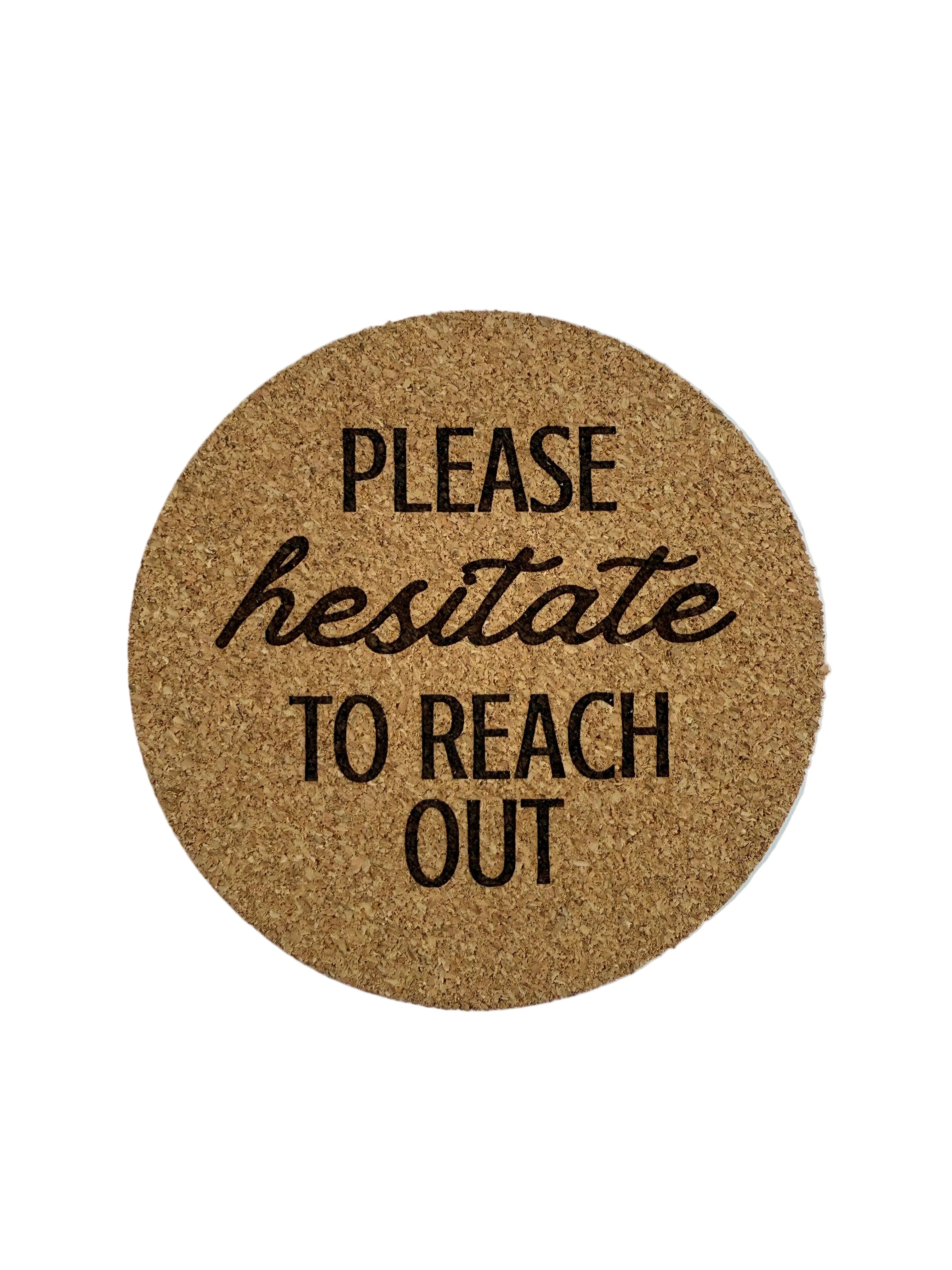Please Hesitate to Reach Out Cork Coaster