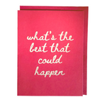 What's the Best That Could Happen Greeting Card