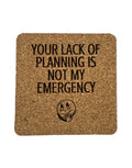 Lack of Planning, Not My Emergency Coaster